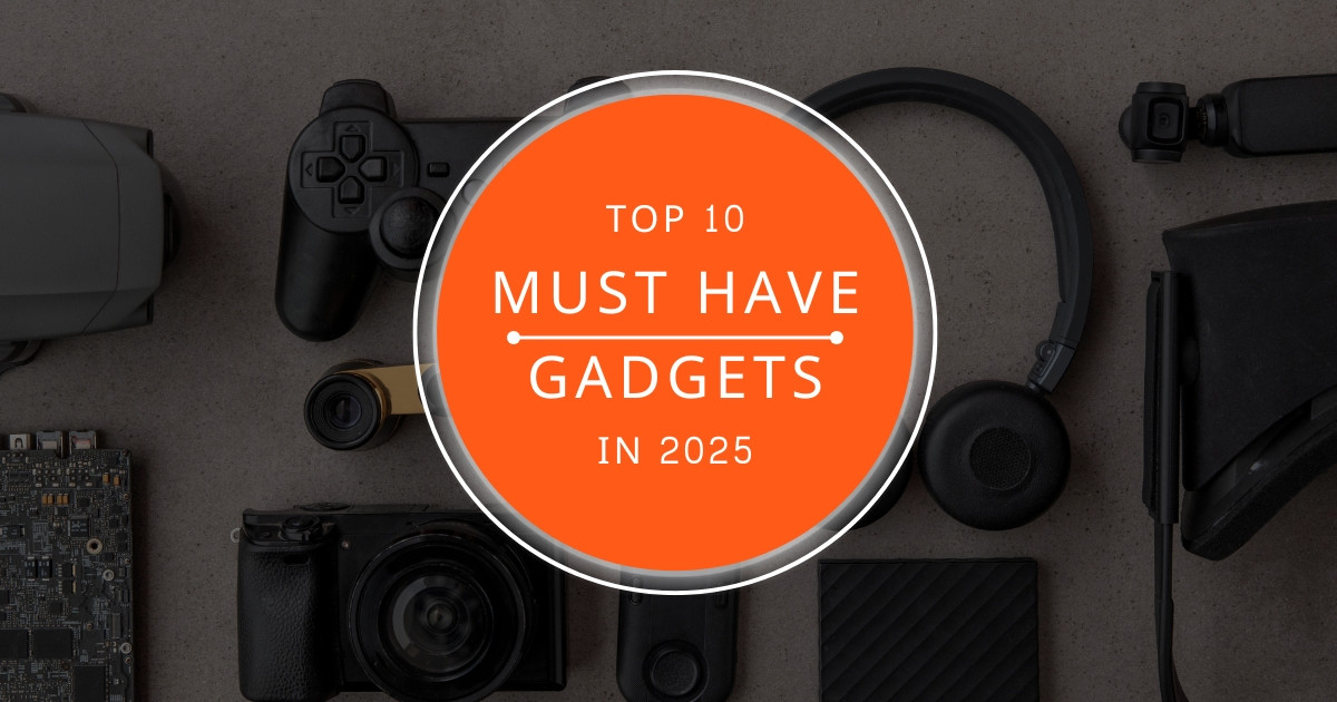 Top 10 Gadgets You Need in 2025
